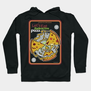 Let's Eat Radioactive Pizza ver 2 Hoodie